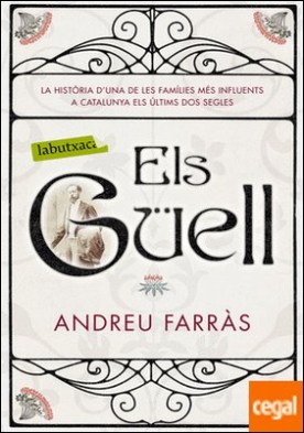 Els Güell . La història d'una de les families més influents a Catalunya els últims dos segles