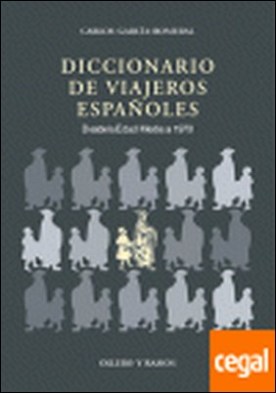 Diccionario de viajeros españoles . DESDE LA EDAD MEDIA A 1970