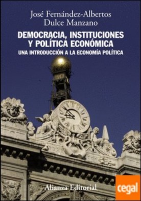Democracia, instituciones y política económica . Una introducción a la economía política