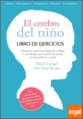 El cerebro del niño. Libro de ejercicios . Ejercicios prácticos, hojas de trabajo y actividades para cultivar la mente en desarrollo