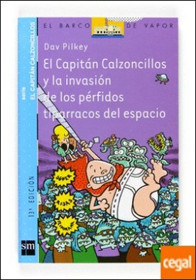 El Capitán Calzoncillos y la invasión de los pérfidos tiparracos del espacio . A partir de 7 años