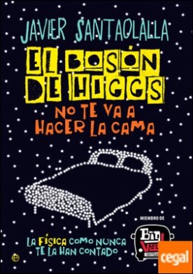 El bosón de Higgs no te va a hacer la cama . La física como nunca te la han contado