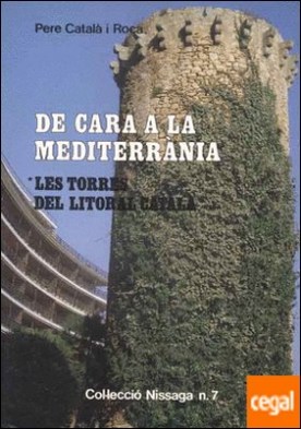 DE CARA A LA MEDITERRÀNIA. LES TORRES DEL LITORAL CATALÀ