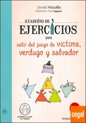 Cuaderno de ejercicios para salir del juego de víctima, verdugo y salvador