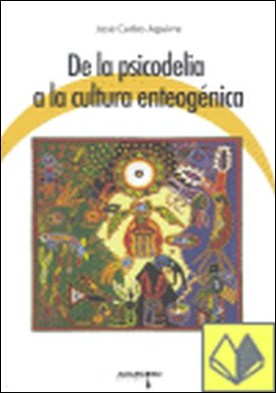 de la psicodelia a la cultura enteogenica