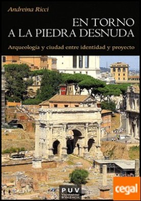 En torno a la piedra desnuda . Arqueología y ciudad entre identidad y proyecto