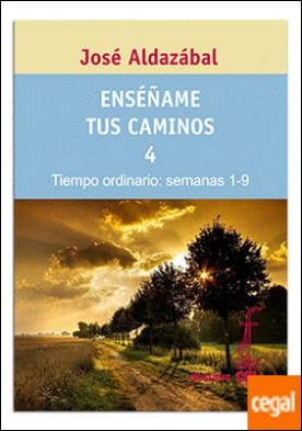Enséñame tus caminos 4. Tiempo ordinario. Semanas 1 a 9