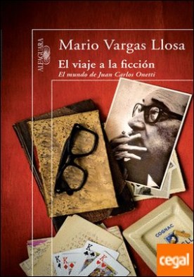 El viaje a la ficción . El mundo de Juan Carlos Onetti