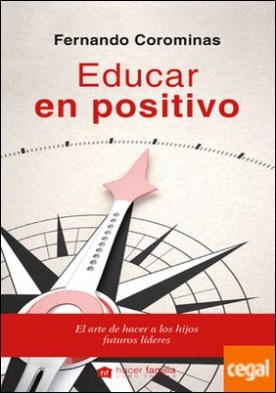 Educar en positivo . El arte de hacer a los hijos futuros líderes