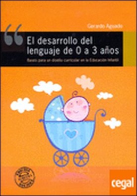 El desarrollo del lenguaje de 0 a 3 años . Bases para un diseño curricular en la Educación Infantil