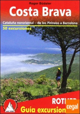 Costa Brava. 50 Excursiones . Cataluña Nororiental - de los Pirineos a Barcelona