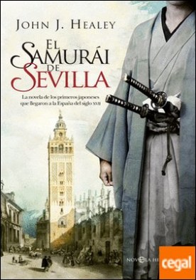 El samurái de Sevilla . La novela de los primeros japoneses que llegaron a la España del siglo XVII
