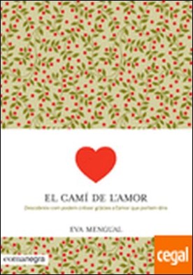 El camí de l'amor . DESCOBREIX COM PODEM CRÉIXER GRÀCIES A L'AMOR QUE PORTEM DINS