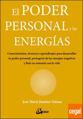 El poder personal y las energías . Conocimientos, técnicas y aprendizajes para desarrollar tu poder personal, protegerte de las energías negativas y ?uir en armonía con la vida