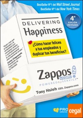 Delivering Happiness . ¿Cómo hacer felices a tus empleados y duplicar tus beneficios?