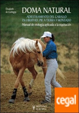 Doma natural. Adiestramiento del caballo en libertad, pie a tierra y montado