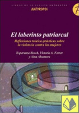 El laberinto patriarcal . Reflexiones teótico-prácticas sobre la violencia contra las...