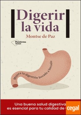Digerir la vida . Mejora tu digestión bocado a bocado
