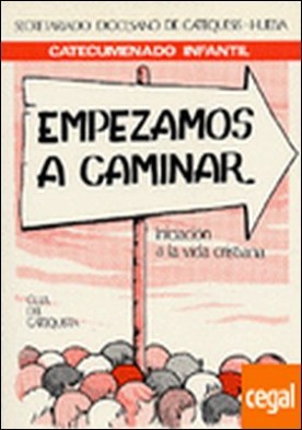 Empezamos a caminar - Guía del catequista . Iniciación a la vida cristiana