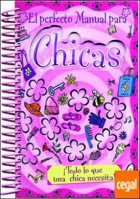 El perfecto manual para chicas . ¡Todo lo que una chica necesita!