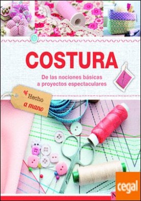 Costura . De nociones básicas a proyectos espectaculares