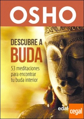Descubre a Buda . 53 meditaciones para encontrar tu Buda interior