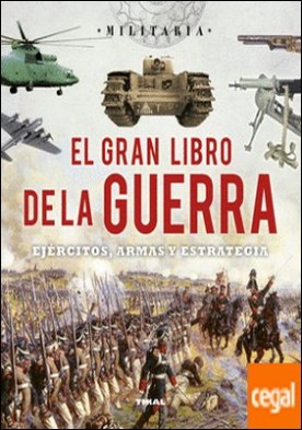 El gran libro de la guerra. Ejércitos, armas y esrategia por Bergamino, Giorgio