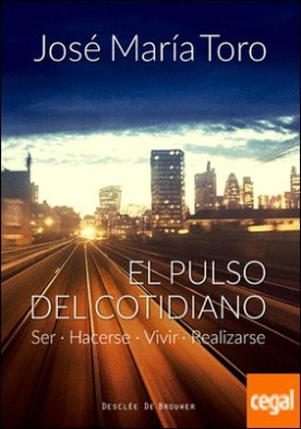 El pulso del cotidiano. Ser, hacerse, vivir, realizarse