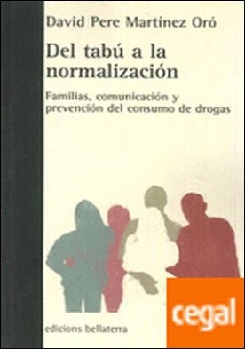 DEL TABÚ A LA NORMALIZACIÓN . Familias, comunicación y prevención del consumo de drogas