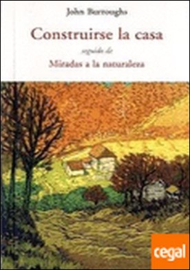 Construirse la casa . SEGUIDO DE MIRADAS A LA NATURALEZA