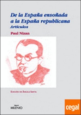 De la España ensoñada a la España republicana . Artículos por Paul Nizan