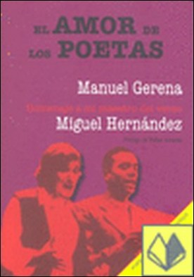 El amor de los poetas . homenaje a mi maestro del verso Miguel Hernández