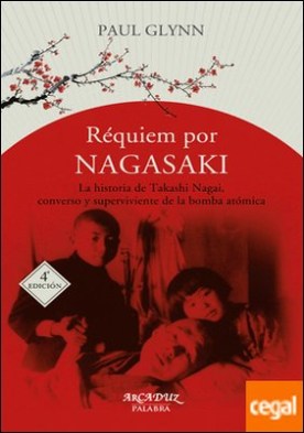 RÃ©quiem por Nagasaki . La historia de Takashi Nagai, converso y superviviente a la bomba atÃ³mica