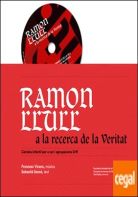 Ramon Llull a la recerca de la Veritat . Cantata infantil per a cor i agrupacions Orff