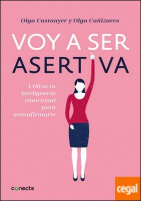 Voy a ser asertiva . Utiliza tu inteligencia emocional para autoafirmarte