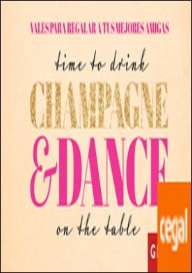 Vales para regalar a tus mejores amigas . Time to drink champagne & dance on the table por Groh