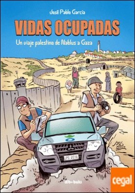 Vidas ocupadas . Un viaje palestino de Nablus a Gaza