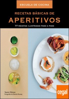 Recetas básicas de aperitivos (Escuela de cocina) . 77 recetas ilustradas paso a paso
