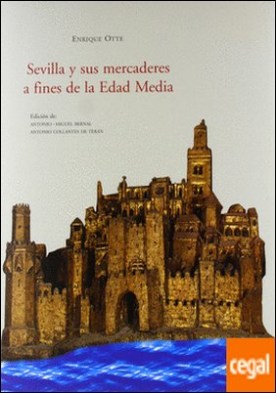 Sevilla y sus mercaderes a fines de la edad media