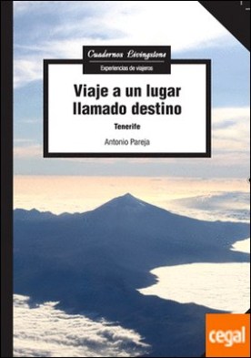 Viaje a un lugar llamado destino . Tenerife por Pareja García, Antonio