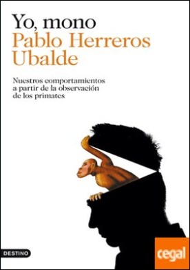 Yo, mono . Nuestros comportamientos a partir de la observación de los primates