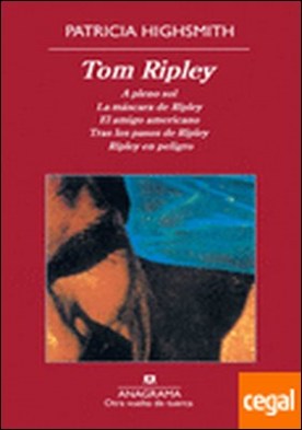 Tom Ripley . A pleno sol ; La máscara de Ripley ; El amigo americano ; Tras los pasos de Ripley ; Ripley en peligro