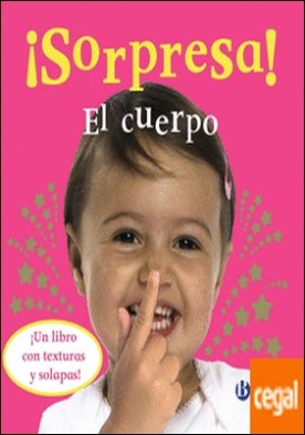 ¡Sorpresa! El cuerpo . ¡Un libro con texturas y solapas!