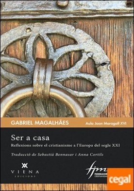 Ser a casa . Reflexions sobre el cristianisme a l'Europa del segle XXI