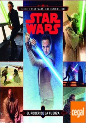 Star Wars. Rumbo a Star Wars: Los últimos Jedi. El poder de la Fuerza . Cuento