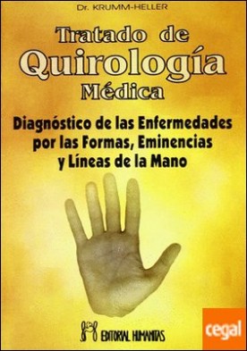 Tratado de quirología médica . diagnóstico de las enfermedades por las formas, eminencias y líneas de la mano