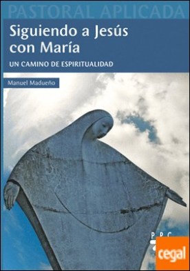 Siguiendo a Jesús con María . Un camino de espiritualidad