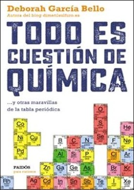 Todo es cuestión de química. ... y otras maravillas de la tabla periódica