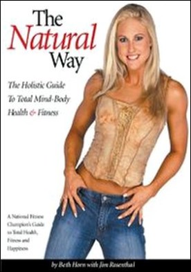 The Natural Way. The Holistic Guide To Total Mind-Body Health & Fitness