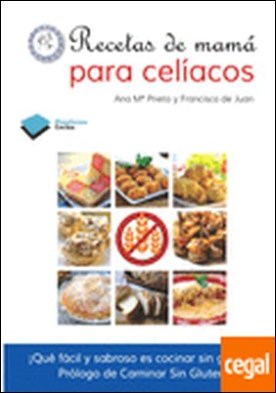 Recetas de mamá para celíacos . ¡Qué fácil y sabroso es cocinar sin gluten!